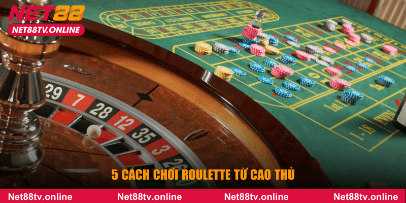 5 cách chơi Roulette từ cao thủ