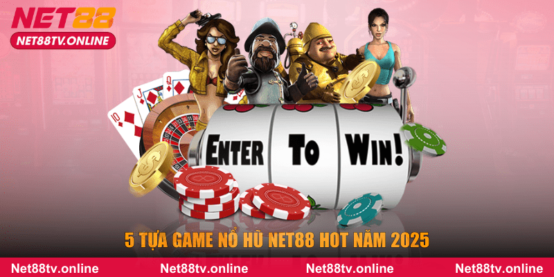 5 tựa game nổ hũ NET88 hot năm 2025