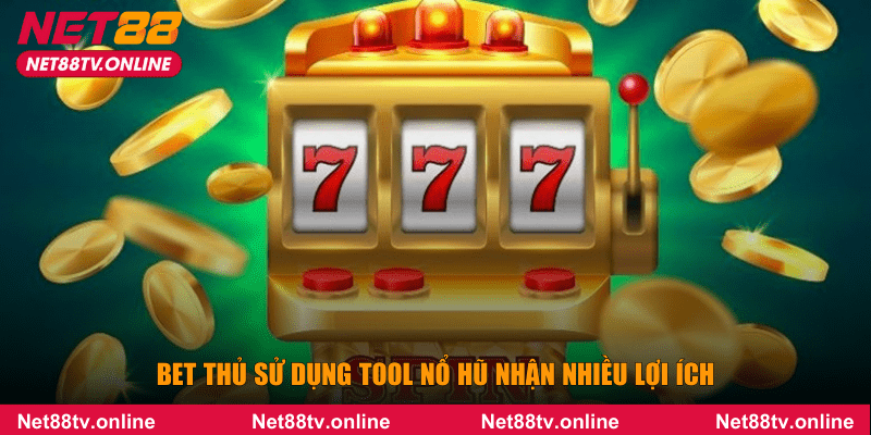 Bet thủ sử dụng tool nổ hũ nhận nhiều lợi ích