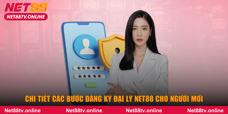 Chi tiết các bước đăng ký đại lý NET88 cho người mới