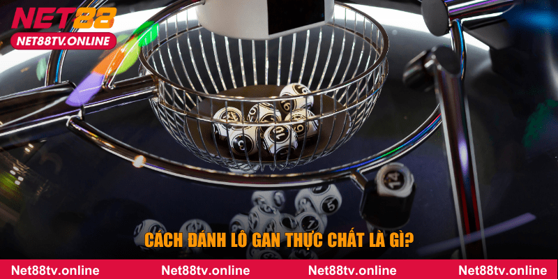 Cách đánh lô gan thực chất là gì?