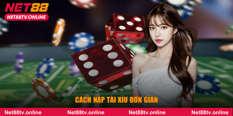 Cách nạp tài xỉu đơn giản