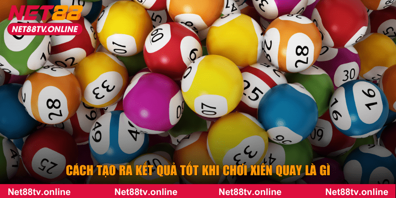 Cách tạo ra kết quả tốt khi chơi xiên quay là gì