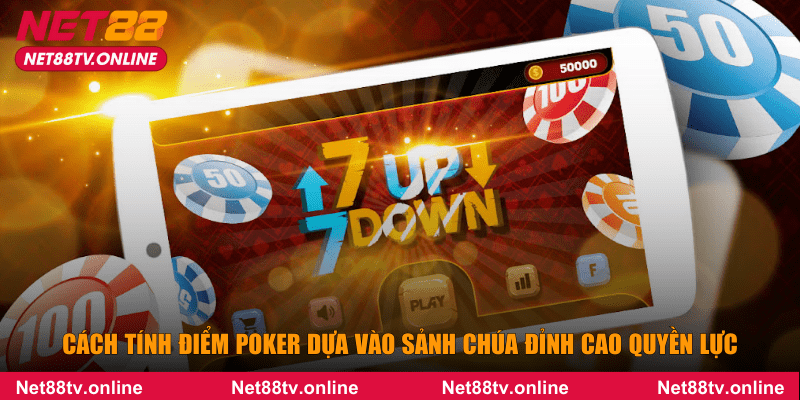 Cách tính điểm poker dựa vào sảnh chúa đỉnh cao quyền lực