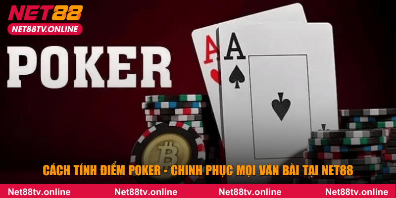 Cách tính điểm poker theo cù lũ sự kết hợp hoàn hảo