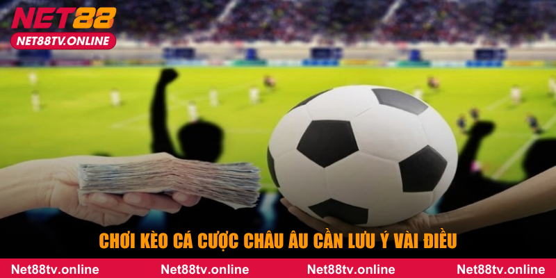 Chơi kèo cá cược châu Âu cần lưu ý vài điều
