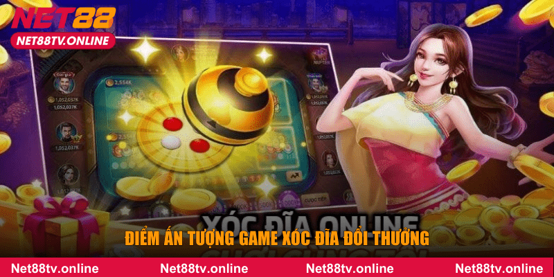 Điểm ấn tượng game xóc đĩa đổi thưởng