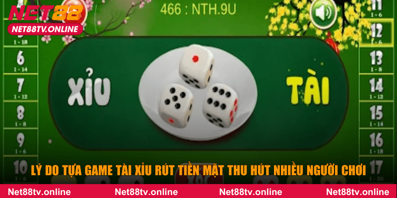 Lý do tựa game tài xỉu rút tiền mặt thu hút nhiều người chơi