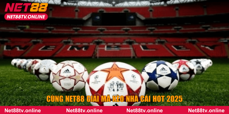 Cùng NET88 giải mã kèo nhà cái hot 2025