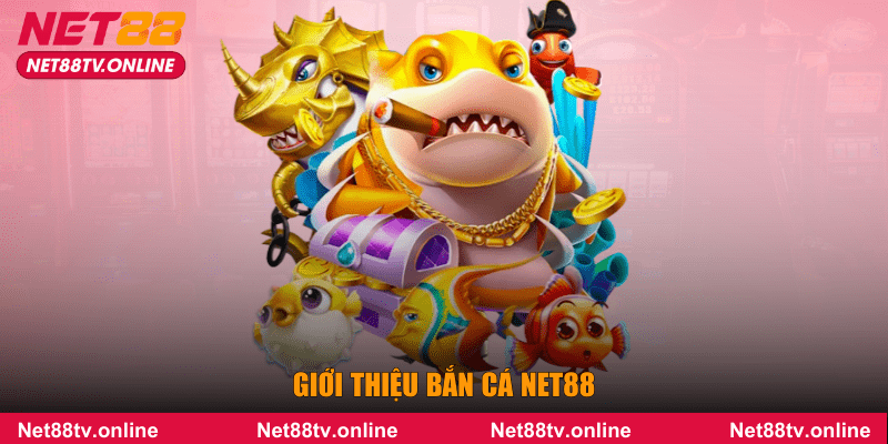 Giới thiệu bắn cá NET88