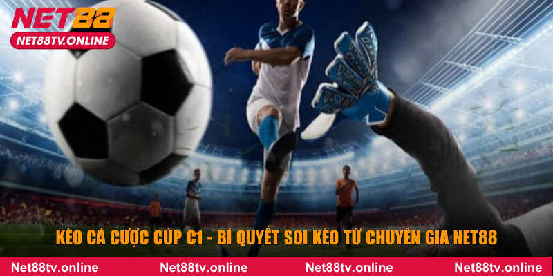Kèo cá cược Cúp C1