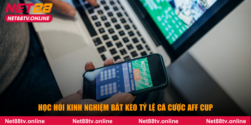 Học hỏi kinh nghiệm bắt kèo tỷ lệ cá cược AFF cup