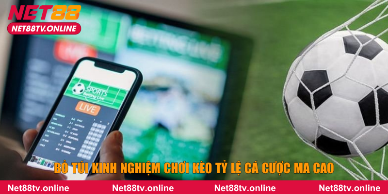 Bỏ túi kinh nghiệm chơi kèo tỷ lệ cá cược Ma Cao