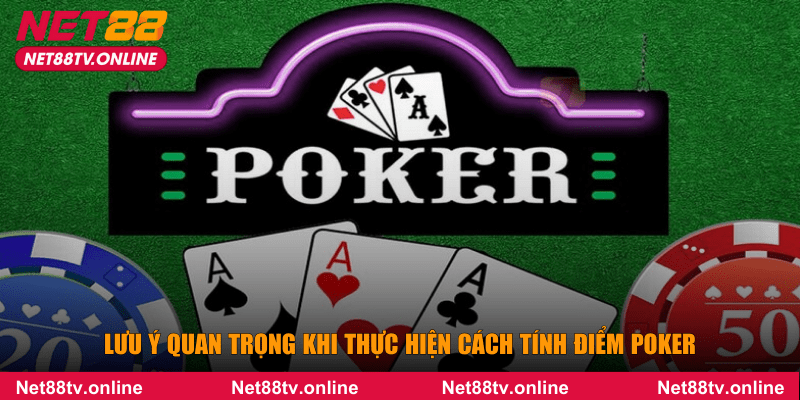 Lưu ý quan trọng khi thực hiện cách tính điểm Poker