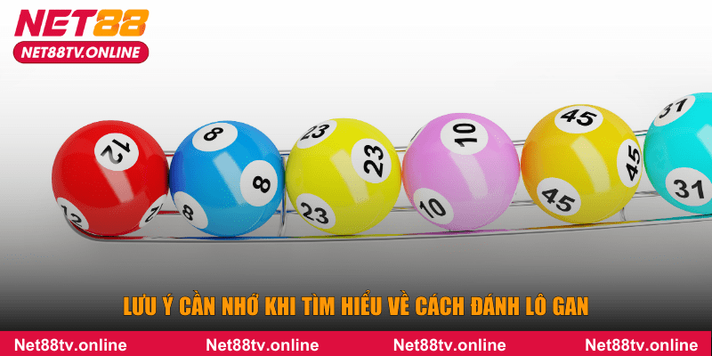 Lưu ý cần nhớ khi tìm hiểu về cách đánh lô gan