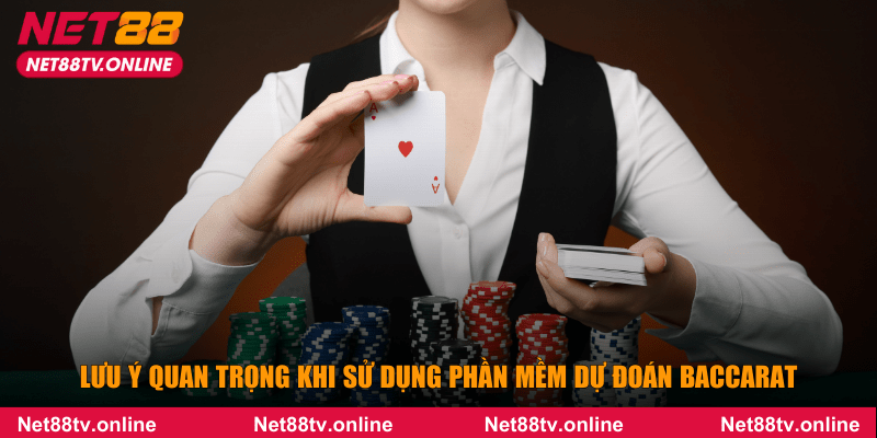 Lưu ý quan trọng khi sử dụng phần mềm dự đoán Baccarat