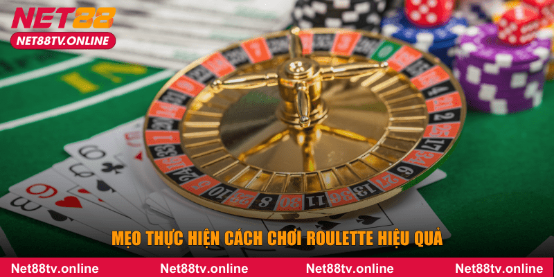 Mẹo thực hiện cách chơi Roulette hiệu quả
