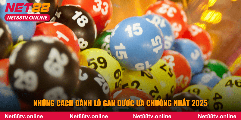 Những cách đánh lô gan được ưa chuộng nhất 2025