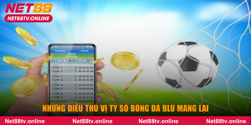 Những điều thú vị tỷ số bóng đá blu mang lại