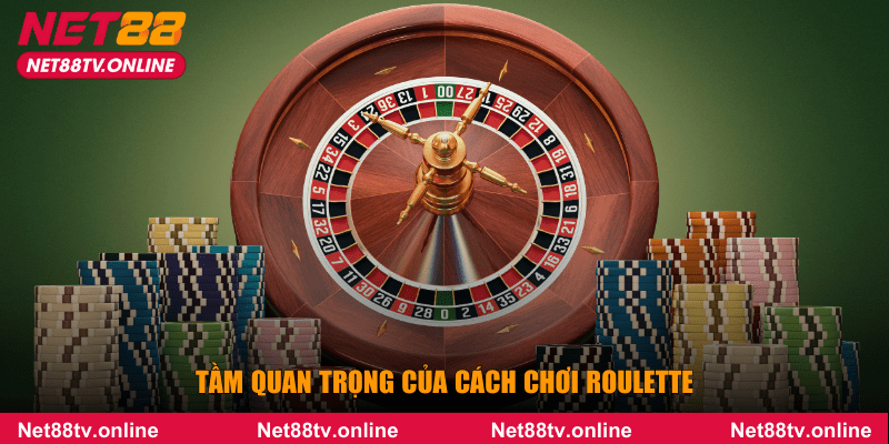 Tầm quan trọng của cách chơi Roulette