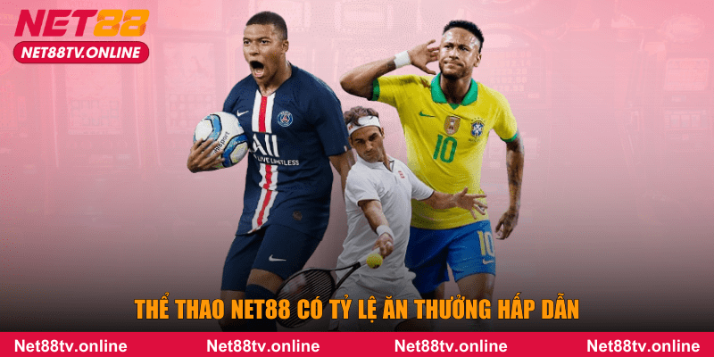 Thể thao NET88 có tỷ lệ ăn thưởng hấp dẫn