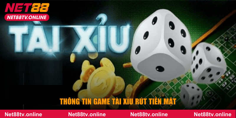 Thông tin game tài xỉu rút tiền mặt