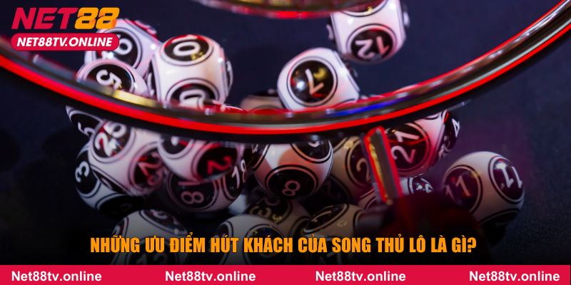 Những ưu điểm hút khách của song thủ lô là gì?