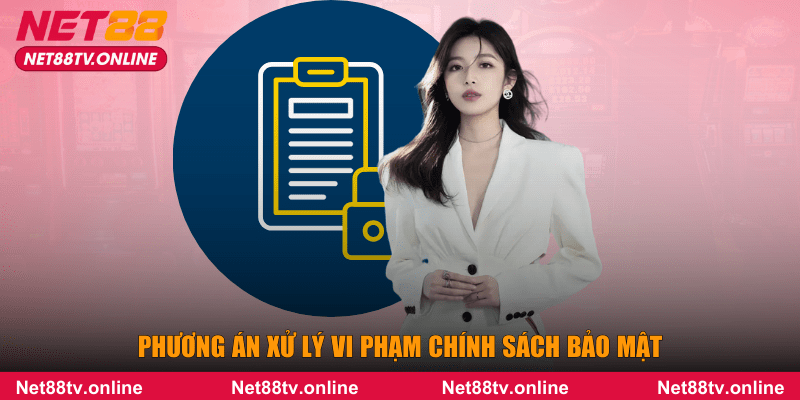 Phương án xử lý vi phạm chính sách bảo mật